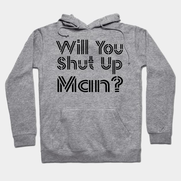 Shut Up Man shut up man Hoodie by Gaming champion